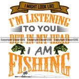 Fishing Fish Fisherman Hunt Hunting Hunter Outdoor Sport I'm Listening To You But In My Head I Am Fishing Color Quote White Background Design Element Lake Pond Sea River Ocean Design Logo Clipart SVG