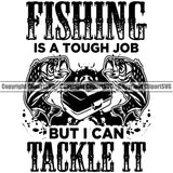 Fishing Fish Fisherman Hunt Hunting Hunter Outdoor Sport Fishing Is a Tough Job But I Can Tackle It Vector Quote Text Design Element Lake Pond Sea River Ocean Design Logo Clipart SVG