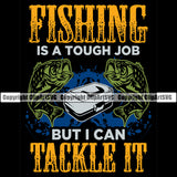 Fishing Fish Fisherman Hunt Hunting Hunter Outdoor Sport Hunting Fishing Is a Tough Job But I Can Tackle It Color Quote Text Black Background Design Element Lake Pond Sea River Ocean Design Logo Clipart SVG