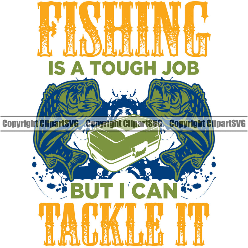 Fishing Fish Fisherman Hunt Hunting Hunter Outdoor Sport Hunting Fishing Is a Tough Job But I Can Tackle It Color Quote Text White Background Design Element Double Fish Lake Pond Sea River Ocean Design Logo Clipart SVG
