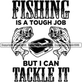 Fishing Fish Fisherman Hunt Hunting Hunter Outdoor Sport Fishing Is a Tough Job But I Can Tackle It Quote Color Black Text White Background Design Element Lake Pond Sea River Ocean Design Logo Clipart SVG