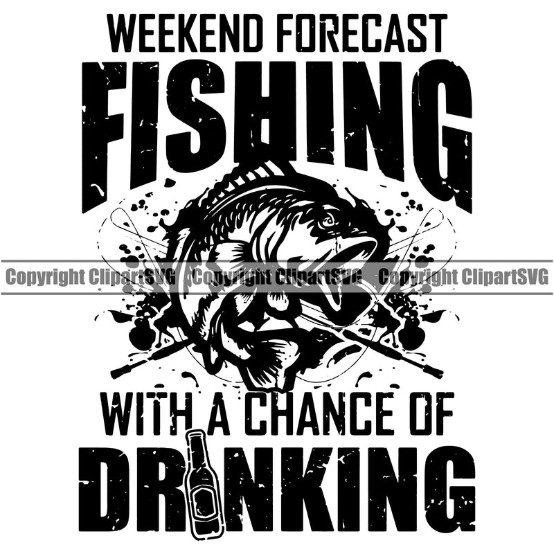 Fishing Fish Fisherman Hunt Hunting Hunter Outdoor Sport Weekend Forecast Fishing With A Chance Of Drinking Black Color Quote Text Design Element White Background Lake Pond Sea River Ocean Design Logo Clipart SVG
