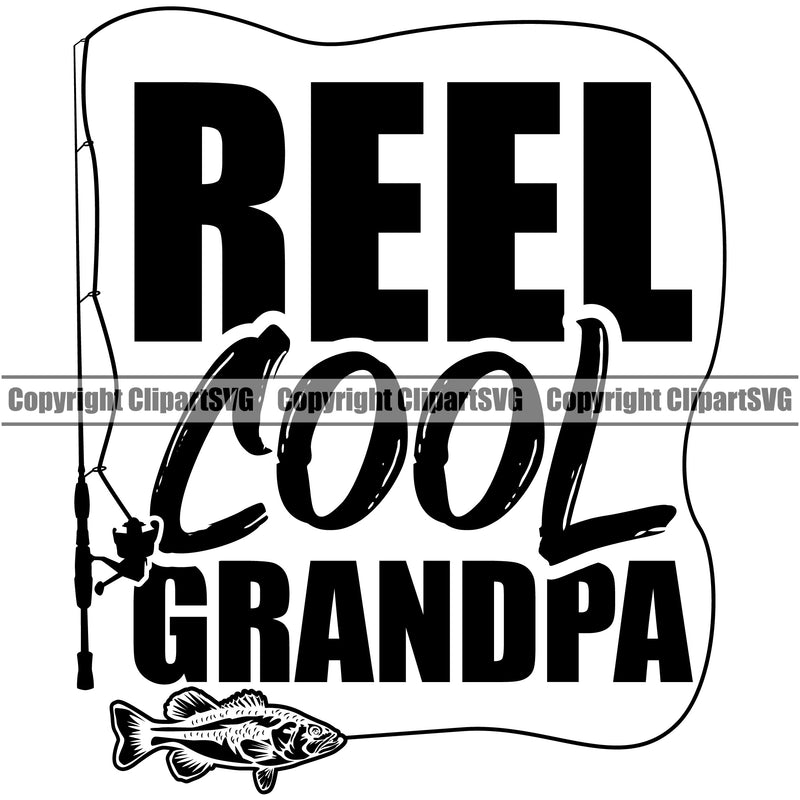 Fishing Fish Fisherman Hunt Hunting Hunter Outdoor Sport Reel Cool Grandpa Quote Text Fishing Tackle White Background Design Element Lake Pond Sea River Ocean Design Logo Clipart SVG