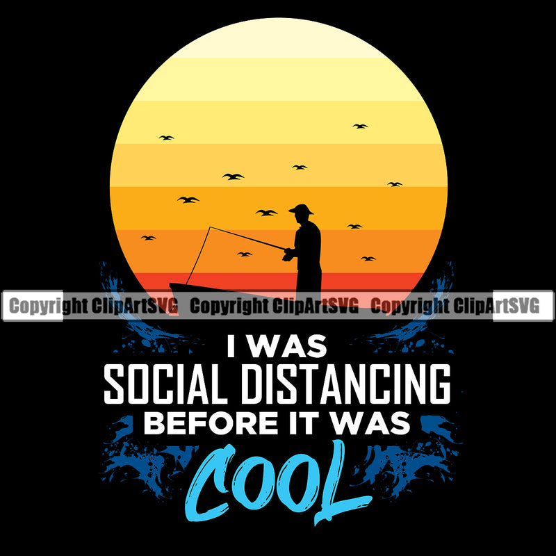 Fishing Fish Fisherman Hunt Hunting Hunter Outdoor Sport I Was Social Distancing Before It Was Cool Color Quote Text Colorful Design Element Lake Pond Sea River Ocean Design Logo Clipart SVG