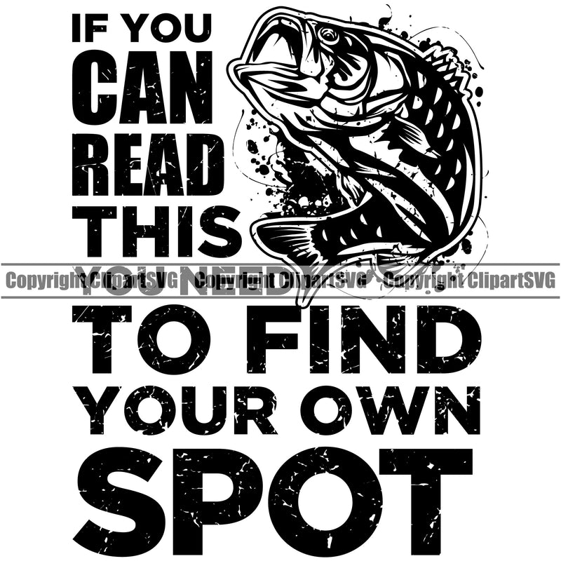 Fishing Fish Fisherman Hunt Hunting Hunter Outdoor Sport Hunting If You Can Read This To Find Your Own Spot Black Quote Text White Background Design Element Lake Pond Sea River Ocean Design Logo Clipart SVG