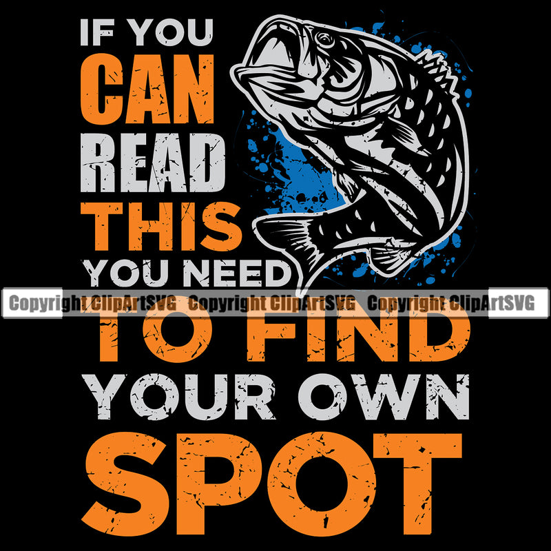 Fishing Fish Fisherman Hunt Hunting Hunter Outdoor Sport If You Can Read This To Find Your Own Spot Color Quote Text Black Background Design Element Hunting Lake Pond Sea River Ocean Design Logo Clipart SVG
