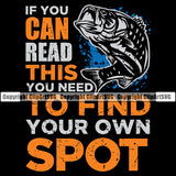 Fishing Fish Fisherman Hunt Hunting Hunter Outdoor Sport If You Can Read This To Find Your Own Spot Color Quote Text Black Background Design Element Hunting Lake Pond Sea River Ocean Design Logo Clipart SVG