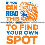 Fishing Fish Fisherman Hunt Hunting If You Can Read This To Find Your Own Spot Color Quote Text White Background Design Element Hunter Outdoor Sport Lake Pond Sea River Ocean Design Logo Clipart SVG