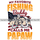 Fishing Fish Fisherman Hunt Hunting Hunter Outdoor Sport Hunting My Favorite Fishing Buddy Calls Me Papaw Color Quote Text White Background Design Element Lake Pond Sea River Ocean Design Logo Clipart SVG