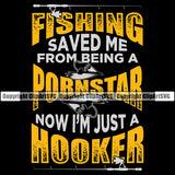 Fishing Fish Fisherman Hunt Hunting Hunter Outdoor Sport Fishing Saved Me From Being A Now I'm Just A Hooker Color Quote Text Black Background Design Element Lake Pond Sea River Ocean Design Logo Clipart SVG