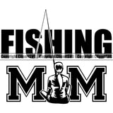 Fishing Fish Fisherman Hunt Hunting Hunter Outdoor Sport Fishing Mom Black Quote Text Design Element Lake Pond Sea River Ocean Design Logo Clipart SVG