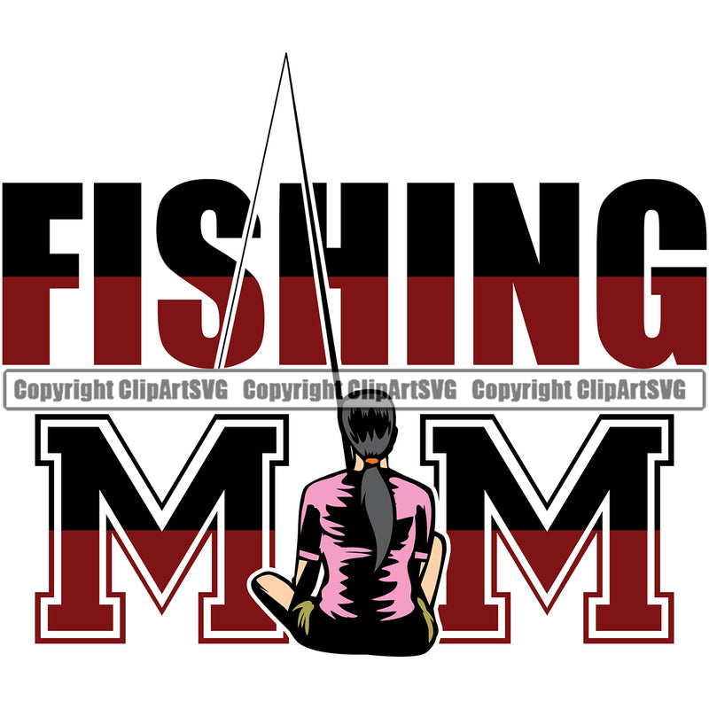 Fishing Fish Fisherman Hunt Hunting Hunter Outdoor Sport Hunting Fishing Mom Color Quote Text Design Element White Background Lake Pond Sea River Ocean Design Logo Clipart SVG