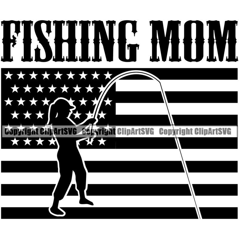 Fishing Fish Fisherman Hunt Hunting Hunter Outdoor Sport Fishing Mom Black Color Quote Text USA Flag United State Black Color Design Element Lake Pond Sea River Ocean Design Logo Clipart SVG