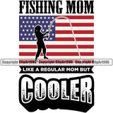 Fishing Fish Fisherman Hunt Hunting Hunter Outdoor Sport Fishing Mom Like A Regular Mom But Cooler Quote Text USA Flag Color United State Design Element Lake Pond Sea River Ocean Design Logo Clipart SVG