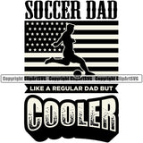 Soccer Dad Like A Regular Dad But Cooler Quote Soccer Football Player On USA Flag United State Flag Sport Game Goal Field Ball Competition Play Team Kick Equipment Player Tournament Athlete Athletic Clipart SVG