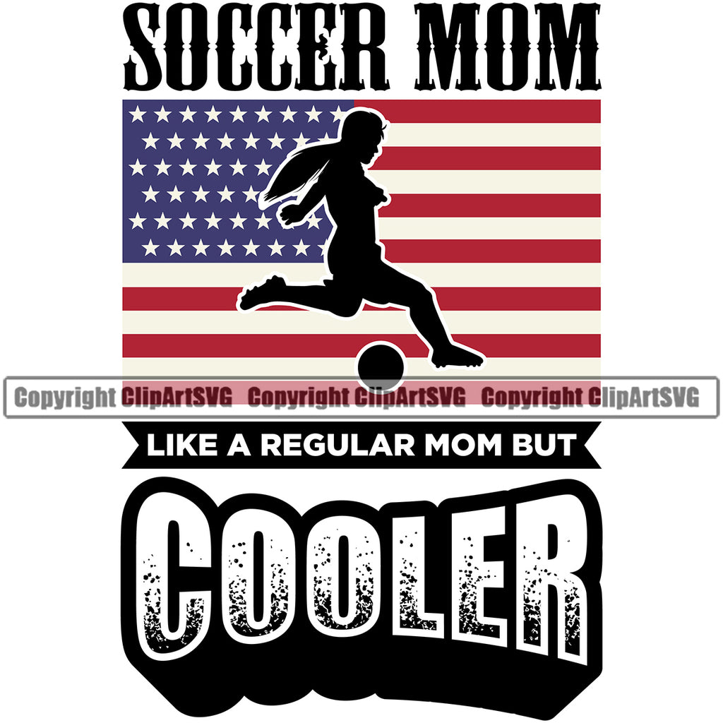 Soccer Mom Like A Regular Mom But Cooler Soccer Football Player Kick Ball  On USA Flag