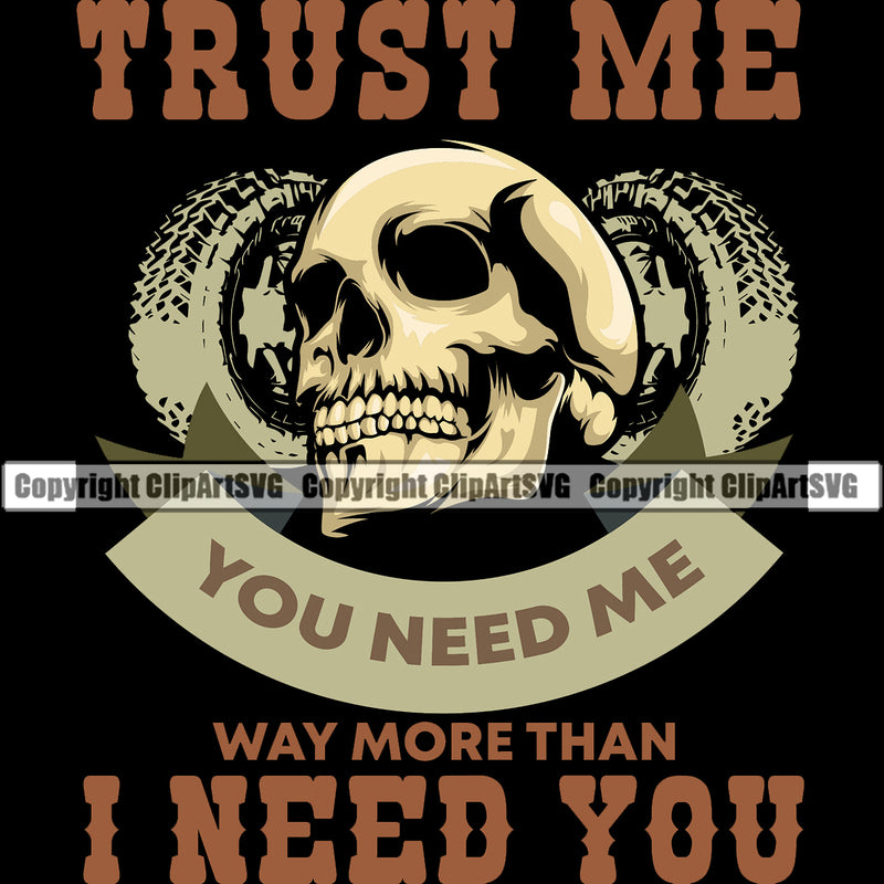 Transportation Truck Logo Trust Me You Need Me Way More Than I Need You Quote T-Shirt Design Big Rig 18 Wheeler Truck Driver Trucker Trucking Shipping Transport Commercial Freight Vehicle Quote Vector Clipart SVG