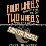 Transportation Truck Logo Four Wheels Move The Body Two Wheels Move The Soul Eighteen Wheels Move The World Text Design Semi Tractor Trailer Big Rig 18 Wheeler Truck Driver Trucker Cargo Haul Hauler Delivery Vector Clipart SVG