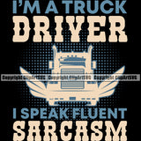 Transportation Truck Logo I'm A Truck Driver I Speak Fluent Sarcasm Quote T-Shirt Design Trailer Big Rig 18 Wheeler Truck Driver Trucker Trucking Shipping Commercial Freight Vehicle Quote Vector Clipart SVG