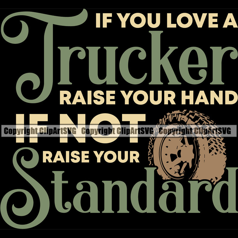 Transportation Truck Logo If You Love A Trucker Raise Your Hand If Not Raise Your Standard Quote T-Shirt Design Cargo Haul Hauler Delivery Truck Driver Trucker Trucking Vehicle Quote Clipart SVG