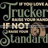 Transportation Truck Logo If You Love A Trucker Raise Your Hand If Not Raise Your Standard Quote T-Shirt Design Cargo Haul Hauler Delivery Truck Driver Trucker Trucking Vehicle Quote Clipart SVG