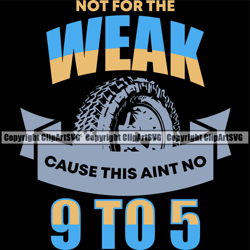 Transportation Truck Logo Not For The Weak Cause This Aint No 9 To 5 Quote T-Shirt Design Semi Tractor Trailer Big Rig 18 Wheeler Truck Driver Commercial Freight Vehicle Quote Clipart SVG