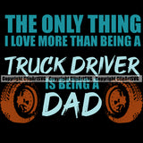 Transportation Truck Logo The Only Thing I Love More Than Being A Truck Driver Is Being A Dad Quote T-Shirt Design Trucker Trucking Shipping Transport Semi Tractor Vehicle Quote Clipart SVG