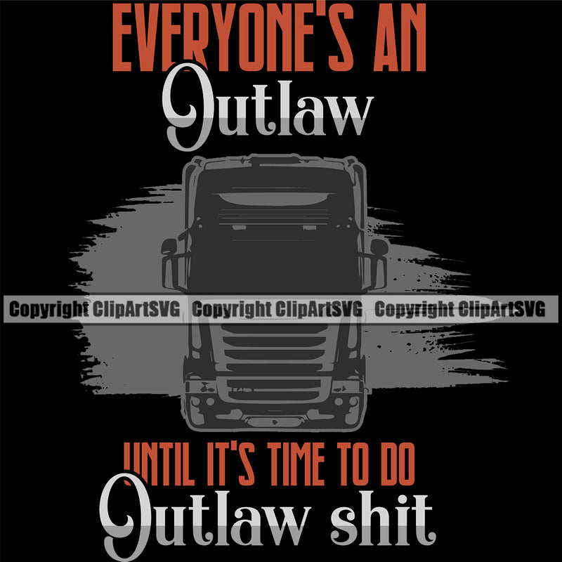 Transportation Truck Logo Design Outlaw Shit Quote Semi Tractor Trailer Big Rig 18 Wheeler Truck Driver Trucker Trucking Shipping Transport Cargo Haul Hauler Delivery Quote T-Shirt Design Clipart SVG