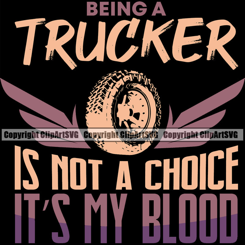 Transportation Truck Logo With Being A Trucker Is Not A Choice Its My Blood Quote T-Shirt Black Color Background Design Wheeler Truck Driver Trucker Trucking Shipping Transport Commercial Freight Vehicle Quote Clipart SVG