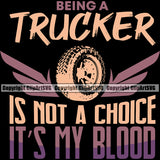 Transportation Truck Logo With Being A Trucker Is Not A Choice Its My Blood Quote T-Shirt Black Color Background Design Wheeler Truck Driver Trucker Trucking Shipping Transport Commercial Freight Vehicle Quote Clipart SVG