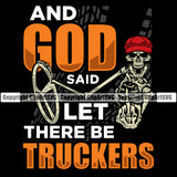 Transportation Truck Logo With And God Said Let There Be Truckers Quote Design Element Trucker Trucking Shipping Transport Semi Tractor Trailer Cargo Haul Hauler Vehicle T-Shirt Design Clipart SVG