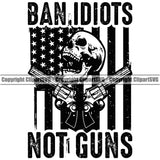 Distressed USA Flag Gun Weapon Rights United States America Ban Idiots Not Gun Skull Skeleton Head  Under Flag Black Design Element 2nd Amendment American Military Army Art Design Logo Clipart SVG