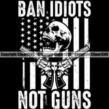 USA Flag Gun Weapon Rights United States America 2nd Amendment Skull Skeleton Head  Ban Idiots No Guns Black Background White Quote Text Design Element American Military Army Art Design Logo Clipart SVG