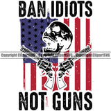 Distressed USA Flag Gun Weapon Rights United States America Ban Idiots Not Gun Skull Skeleton Head  Color Under Flag Black Design Element 2nd Amendment American Military Army Art Design Logo Clipart SVG