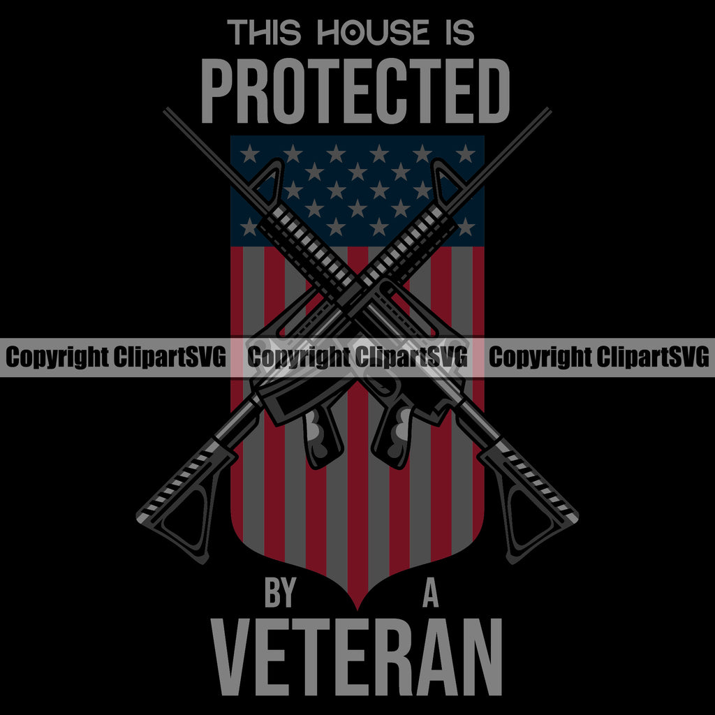 USA Flag Machine Guns Rifles Crossed Weapon Rights United States America This House Is Protected By Veteran Color Quote Text Design Element 2nd Amendment American Military Army Art Design Logo Clipart SVG