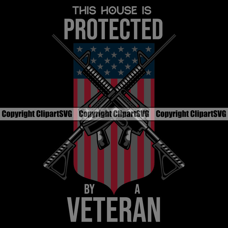 USA Flag Machine Guns Rifles Crossed Weapon Rights United States America This House Is Protected By Veteran Color Quote Text Design Element 2nd Amendment American Military Army Art Design Logo Clipart SVG