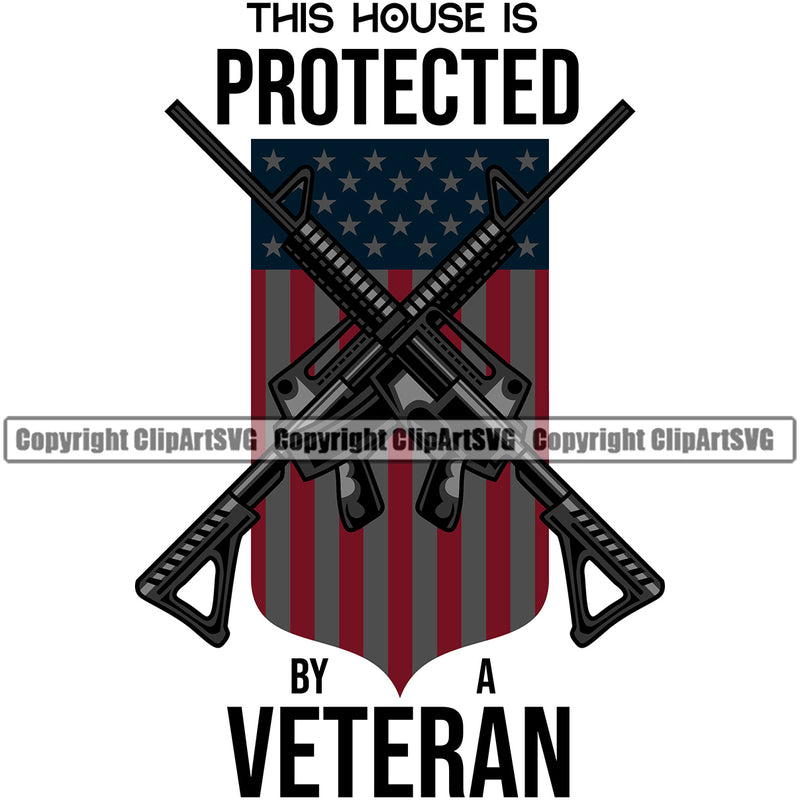 USA Flag Machine Guns Rifles Crossed Weapon Rights United States America This House Is Protected By Veteran Color Quote Text Design Element White Background 2nd Amendment American Military Army Art Design Logo Clipart SVG
