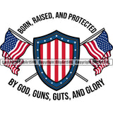 USA Flag Gun Weapon Rights United States America 2nd Amendment American Born Raised And Protected By God Guns Guts And Glory Black Color Quote Text Design Element Military Army Art Design Logo Clipart SVG