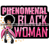 Black Girl Quote Phenomenal Black Woman African American Female Nubian Queen Lady Cartoon Character Head Face Portrait Cute Hair Curls Big Eyes Lola Sexy Pose Fashion Quote Silhouette Art Design Logo Clipart SVG
