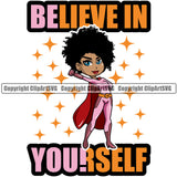 Black Woman Quote Believe In Yourself Be Yourself African American Female Nubian Queen Lady Cartoon Character Girl Head Face Portrait Cute Hair Afro Big Eyes Lola Super Hero Quote Silhouette Art Design Logo Clipart SVG
