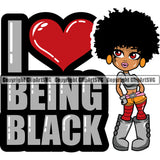 Black Woman Quote I Love Being Black African American Female Nubian Queen Lady Cartoon Character Girl Head Face Portrait Cute Hair Afro Big Eyes Lola Boots Posing Quote Silhouette Art Design Logo Clipart SVG
