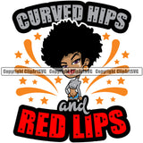 Black Woman Quote Curved Hips And Red Lips African American Queen Female Nubian Lady Cartoon Character Girl Head Face Portrait Cute Hair Afro Big Eye Lola Sexy Pose Fashion Art Silhouette Quote Design Logo Clipart SVG