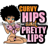 Black Woman Quote Curvy Hips And Pretty Lips African American Female Queen Nubian Lady Cartoon Character Girl Head Face Portrait Cute Hair Afro Big Eye Lola Sexy Pose Fashion Silhouette Art Quote Design Logo Clipart SVG