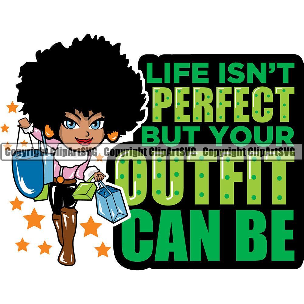 Black Woman Quote Life Isn't Perfect But Your Outfit Can Be African American Female Nubian Queen Lady Cartoon Character Girl Head Face Portrait Cute Hair Afro Big Eyes Lola Sexy Shop Shopper Shopping Bags Quote Silhouette Art Design Logo Clipart SVG