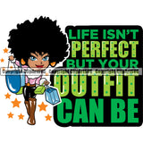 Black Woman Quote Life Isn't Perfect But Your Outfit Can Be African American Female Nubian Queen Lady Cartoon Character Girl Head Face Portrait Cute Hair Afro Big Eyes Lola Sexy Shop Shopper Shopping Bags Quote Silhouette Art Design Logo Clipart SVG