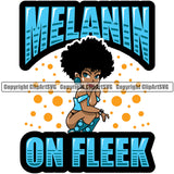 Black Woman Quote Melanin On Fleek African American Female Queen Nubian Lady Cartoon Character Girl Head Face Portrait Cute Hair Afro Big Eye Lola Sexy Pose Fashion Quote Silhouette Art Design Logo Clipart SVG