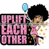 Black Woman Quote Uplift Each Other African American Female Nubian Queen Lady Cartoon Character Girl Head Face Portrait Cute Hair Afro Big Eyes Lola Sexy Py Balloon Quote Silhouette Art Design Logo Clipart SVG