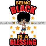 Black Woman Quote Being Black Is A Blessing African American Female Nubian Queen Lady Cartoon Character Girl Head Face Portrait Cute Hair Afro Big Eyes Lola Sexy Pose Fashion Quote Silhouette Art Design Logo Clipart SVG