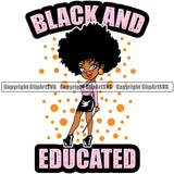 Black Woman Quote Black And Educated African American Female Nubian Queen Lady Cartoon Character Girl Head Face Portrait Cute Hair Afro Big Eyes Lola Sexy School Teacher Quote Silhouette Art Design Logo Clipart SVG