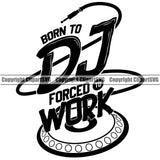 DJ Disc Jockey Music Vinyl Turntable Record Player Mixer Mixing Spin Spinning Scratch Scratching Album Club Sound Radio Dee Jay Stereo Beat Maker Born To Forced Work Silhouette Art Design Logo Clipart SVG